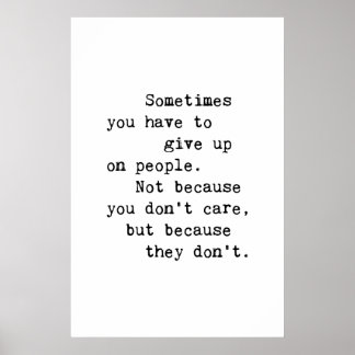 Sometimes You Have To Give Up On People Poster