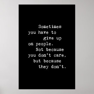 Sometimes You Have To Give Up On People Poster