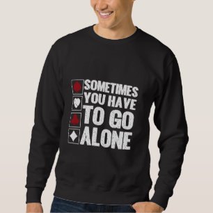 Sometimes You Have To Go Alone Euchre Card Game Eu Sweatshirt
