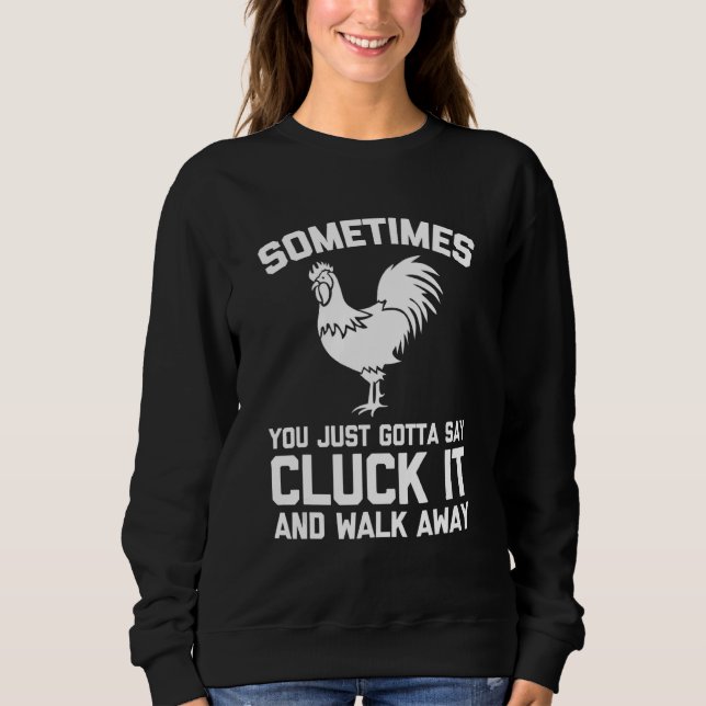 Sometimes You Just Gotta Say Cluck It   Saying Chi Sweatshirt (Front)