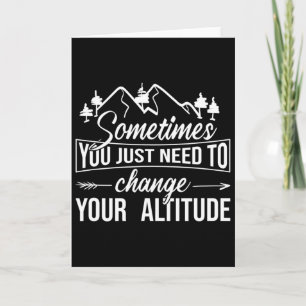 Sometimes You Just Need To Change Your Altitude, H Card