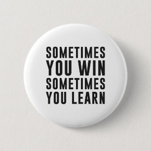 Sometimes you win, sometimes you learn 6 cm round badge