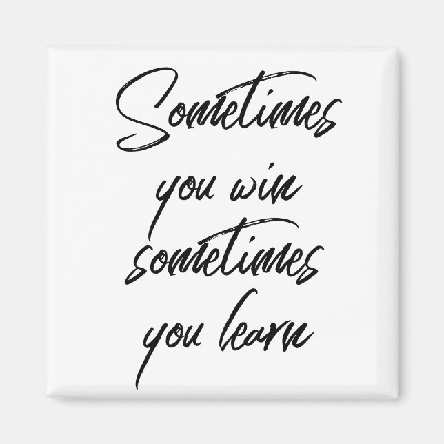 Sometimes You Win Sometimes You Learn Motivation Magnet (Front)