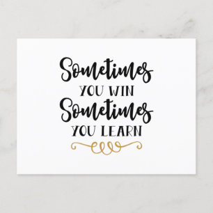 Sometimes you win sometimes you learn postcard