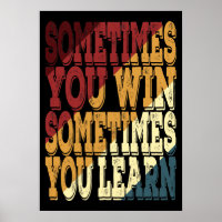 Sometimes You Win Sometimes You Learn