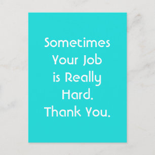 Sometimes Your Job is Really Hard. Thank You. Postcard