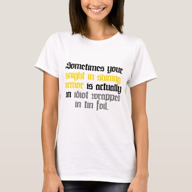Sometimes your Knight in Shining Armour T-Shirt (Front)