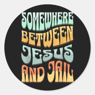 Somewhere Between Jesus And Jail Funny Christian Classic Round Sticker