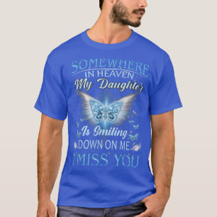 Somewhere In Heaven My Daughter Is Smiling I Love T-Shirt