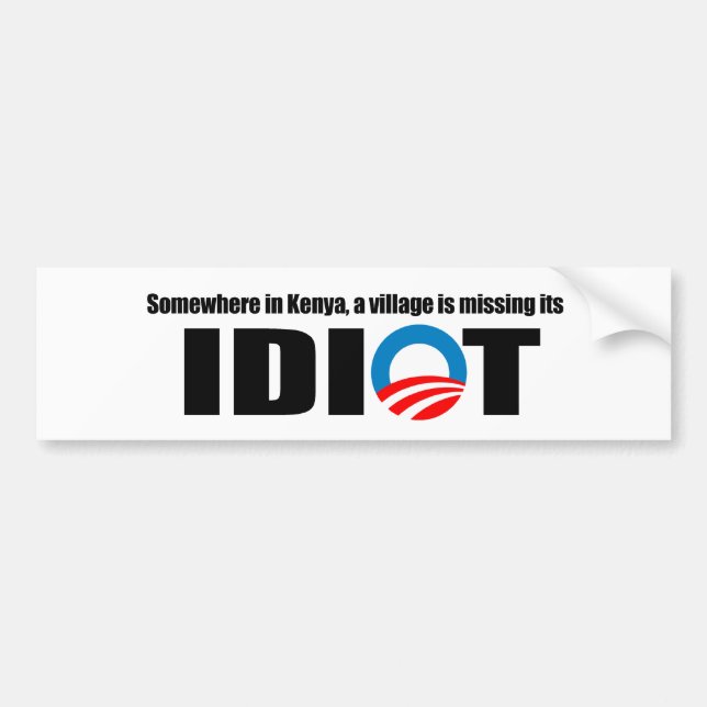Somewhere in Kenya a village is missing its idiot Bumper Sticker (Front)