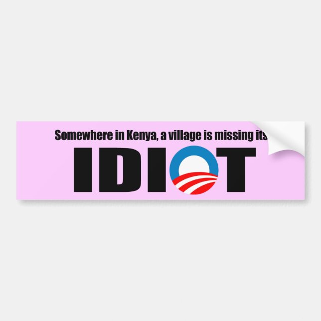 Somewhere in Kenya a village is missing its idiot Bumper Sticker (Front)