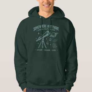 Somewhere out there - science helps us look hoodie