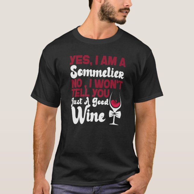 Sommelier Wine Drinking Tasting Yes I Am A Sommeli T-Shirt (Front)