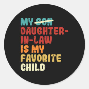 Son Daughter In Law Is My Favourite Child Fathers Classic Round Sticker