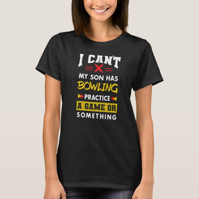 Son Has Bowling Practice  Parents Humour Mum Dad B T-Shirt (Front)