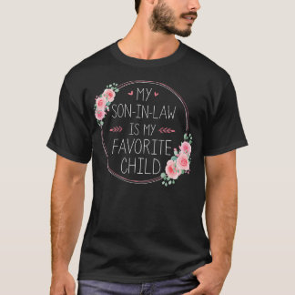 Son-In-Law Favorite Child Flowers For Mom-In-Law M T-Shirt