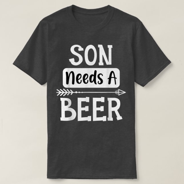 Son Needs A Beer Family Drinking Beers Cool Birthd T-Shirt (Design Front)