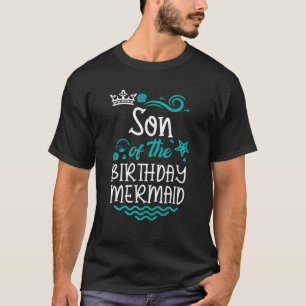 Son Of The Birthday Mermaid Cute B-Day Matching Fa T-Shirt