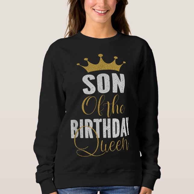 Son Of The Birthday Queen Women Bday Party Gift Fo Sweatshirt (Front)