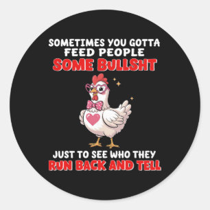 Sonetimes You Gotta Feed People Some Bull Just To Classic Round Sticker