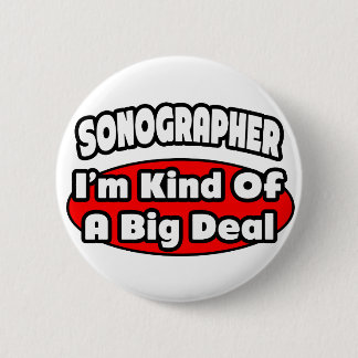 Sonographer...Big Deal 6 Cm Round Badge
