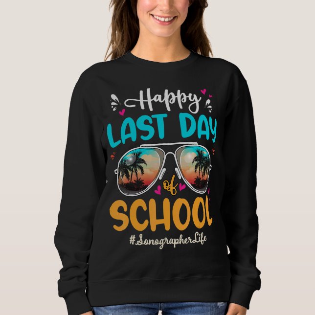 Sonographer Happy Last Day School Sunglasses Sweatshirt (Front)