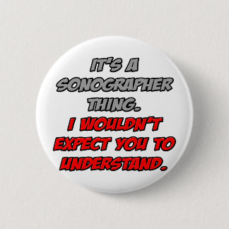Sonographer .. You Wouldn't Understand 6 Cm Round Badge