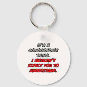 Sonographer .. You Wouldn't Understand Key Ring