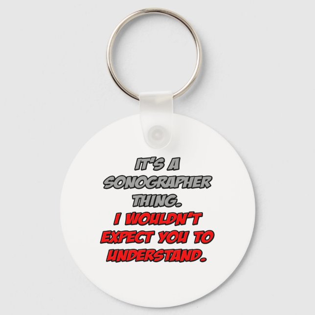 Sonographer .. You Wouldn't Understand Key Ring (Front)