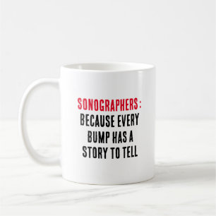 Sonographers: Because every bump has a story to  Coffee Mug