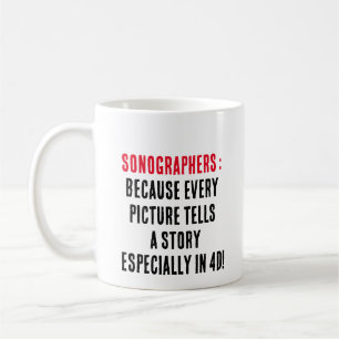 Sonographers: Because every picture tells a story  Coffee Mug
