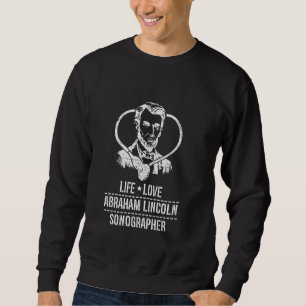 Sonography Ultrasound Tech Abraham Lincoln Sonogra Sweatshirt