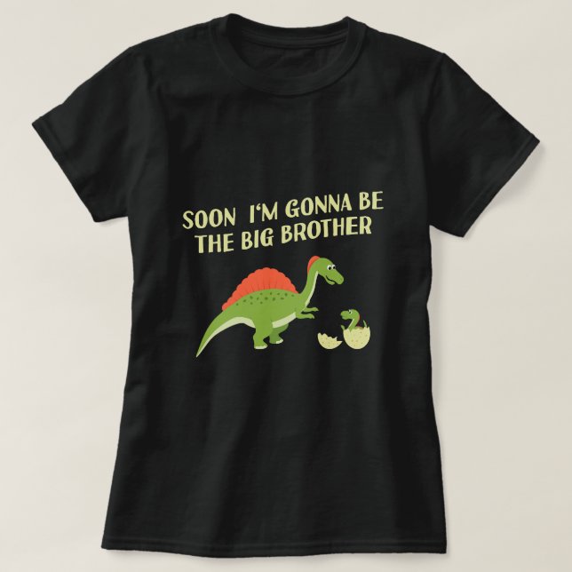 Soon Im Gonna Be The Big Brother Dino Egg Dinosaur T-Shirt (Design Front)