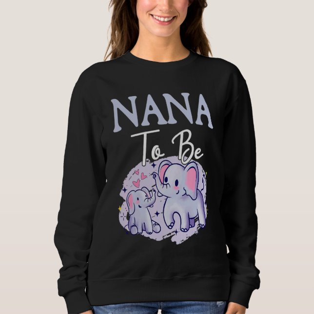 Soon Nana To Be Elephants For Baby Shower Gender R Sweatshirt (Front)
