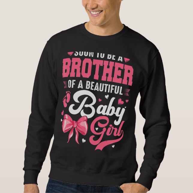 Soon To Be A Brother Of A Beautiful Baby Girl Gend Sweatshirt (Front)