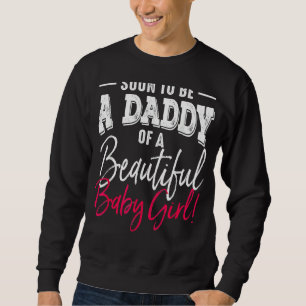Soon To Be A Daddy Baby Girl Expecting Father Day  Sweatshirt