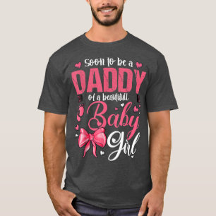 Soon To Be A Daddy Of A Beautiful Baby Girl Gender T-Shirt