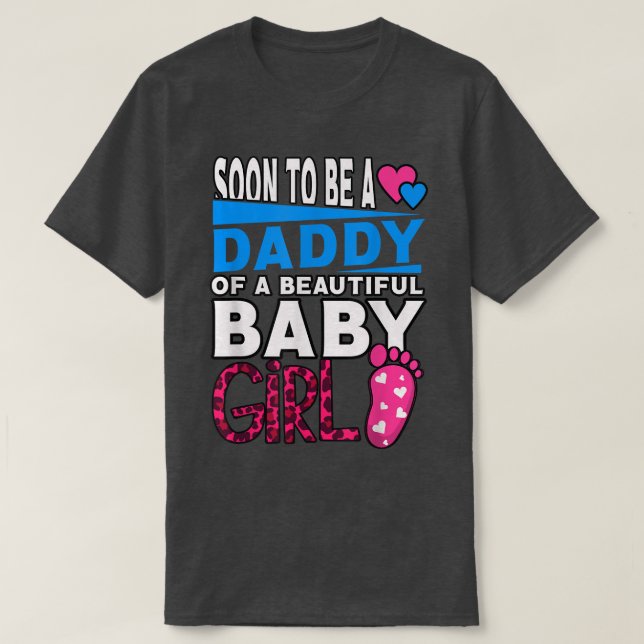 Soon To Be A Daddy Of A Beautiful Baby Girl T-Shirt (Design Front)