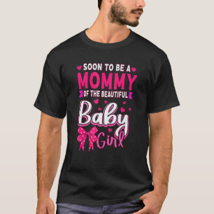 Soon To Be A Mummy Of The Beautiful Baby Girl Gend T-Shirt