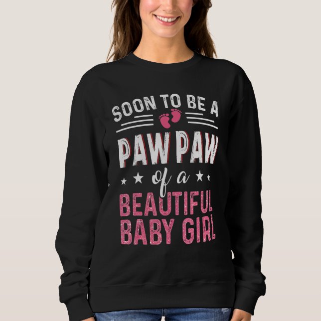 Soon To Be A Paw Paw Of A Baby Girl Funny New Paw  Sweatshirt (Front)