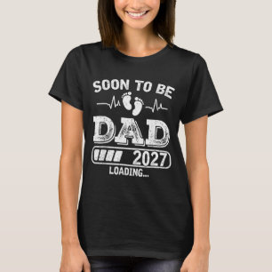 Soon To Be Dad 2027 Loading Funny Pregnancy T-Shirt