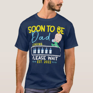 Soon To Be Dad EST 2022 Loading Please Wait T-Shirt