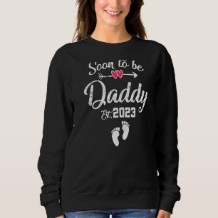Soon To Be Daddy 2023 Expecting To Be Father First Sweatshirt