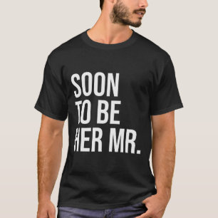 Soon To Be Her Mr Future Husband Gifts From Bride T-Shirt