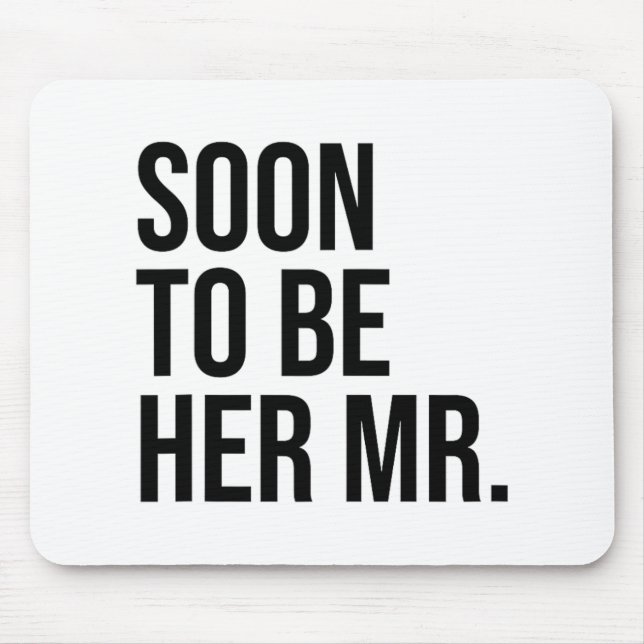 Soon To Be Her Mr Future Husband Groom  Mouse Pad (Front)