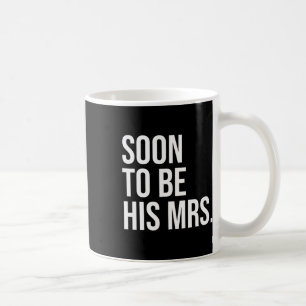 Soon To Be His Mrs Future Wife Bride 1 Coffee Mug