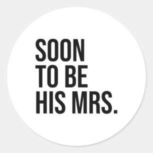 Soon To Be His Mrs Future Wife Bride Classic Round Sticker