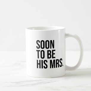 Soon To Be His Mrs Future Wife Bride Coffee Mug