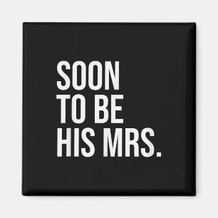 Soon To Be His Mrs Future Wife Bride Magnet