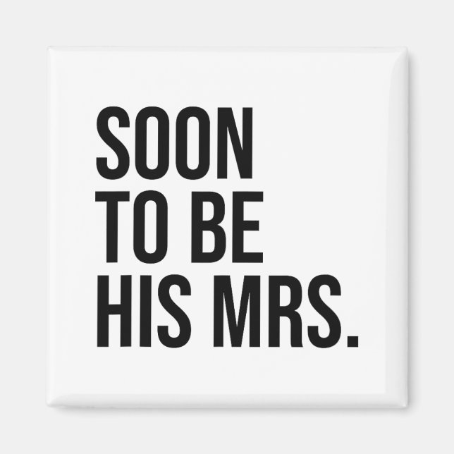 Soon To Be His Mrs Future Wife Bride  Magnet (Front)